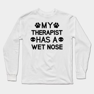 My Therapist Has A Wet Nose Long Sleeve T-Shirt